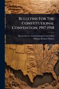 Bulletins For The Constitutional Convention 1917-1918