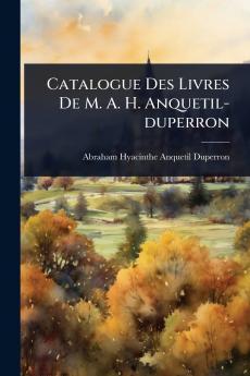 Catalogue Des Livres De M. A. H. Anquetil-duperron