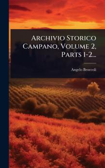 Archivio Storico Campano Volume 2 Parts 1-2...