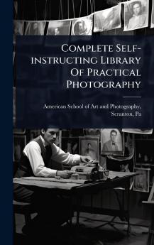 Complete Self-instructing Library Of Practical Photography