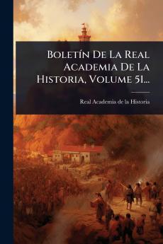 BoletÃ-n De La Real Academia De La Historia Volume 51...
