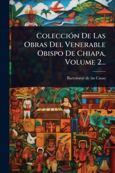 ColecciÃ3n De Las Obras Del Venerable Obispo De Chiapa Volume 2...