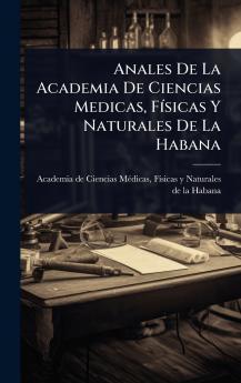Anales De La Academia De Ciencias Medicas FÃ-sicas Y Naturales De La Habana