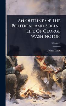Outline Of The Political And Social Life Of George Washington