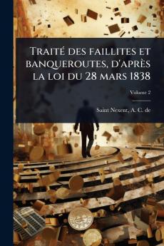 TraitÃ(c) des faillites et banqueroutes d'après la loi du 28 mars 1838
