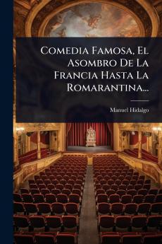 Comedia Famosa El Asombro De La Francia Hasta La Romarantina...