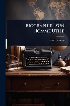 Biographie D'un Homme Utile