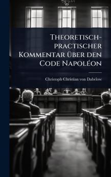 Theoretisch-practischer Kommentar Ã1/4ber den Code NapolÃ(c)on