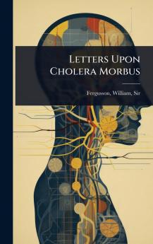 Letters Upon Cholera Morbus