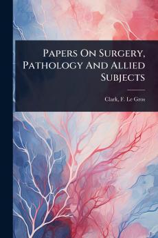 Papers On Surgery Pathology And Allied Subjects
