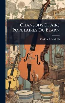 Chansons Et Airs Populaires Du BÃ(c)arn