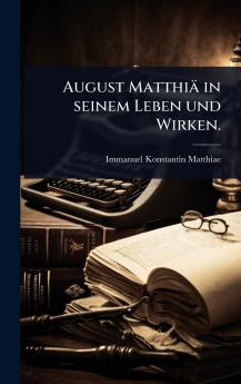 August Matthiä in seinem Leben und Wirken.