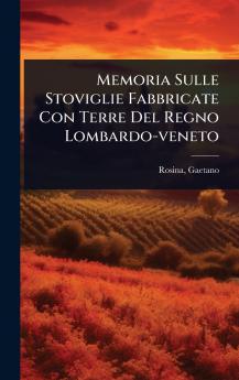 Memoria Sulle Stoviglie Fabbricate Con Terre Del Regno Lombardo-veneto