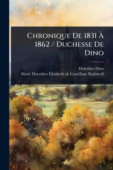 Chronique De 1831 Ã&#128; 1862 / Duchesse De Dino