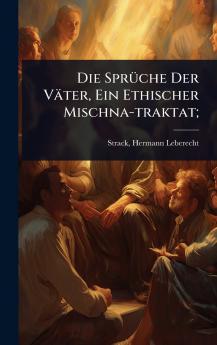Die SprÃ1/4che Der Väter Ein Ethischer Mischna-traktat;