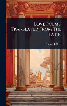 Love Poems Translated From The Latin