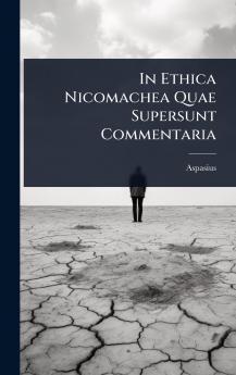 In Ethica Nicomachea Quae Supersunt Commentaria