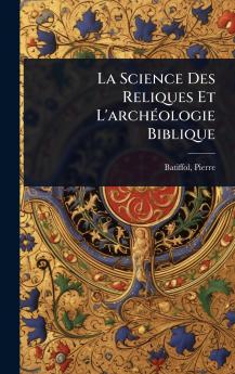 Science Des Reliques Et L'archÃ(c)ologie Biblique