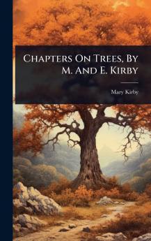 Chapters On Trees By M. And E. Kirby