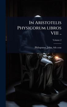 In Aristotelis Physicorum libros VIII ..