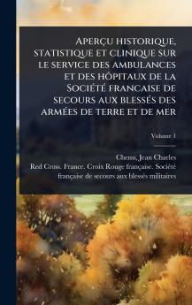 Aperçu historique statistique et clinique sur le service des ambulances et des hÃ´pitaux de la SociÃ(c)tÃ(c) francaise de secours aux blessÃ(c)s des armÃ(c)es de terre et de mer