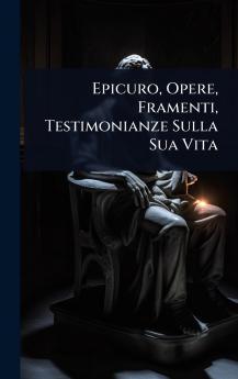 Epicuro Opere Framenti Testimonianze Sulla Sua Vita