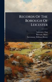 Records Of The Borough Of Leicester