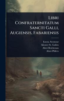 Libri Confraternitatum Sancti Galli Augiensis Fabariensis