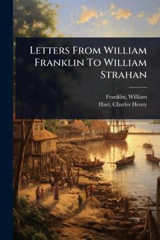 Letters From William Franklin To William Strahan