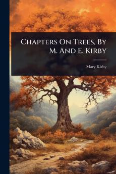 Chapters On Trees By M. And E. Kirby