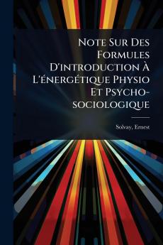 Note Sur Des Formules D'introduction Ã&#128; L'Ã(c)nergÃ(c)tique Physio Et Psycho-sociologique