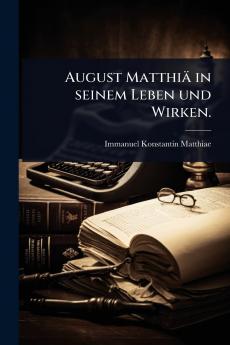 August Matthiä in seinem Leben und Wirken.