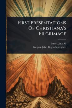 First Presentations Of Christiana's Pilgrimage