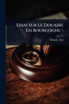 Essai Sur Le Douaire En Bourgogne \