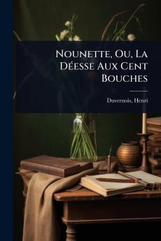 Nounette Ou La DÃ(c)esse Aux Cent Bouches