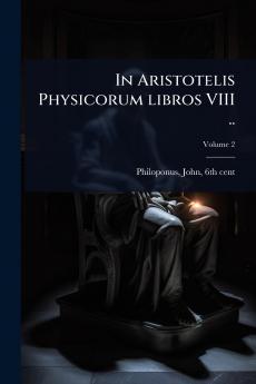 In Aristotelis Physicorum libros VIII ..