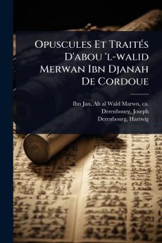 Opuscules Et TraitÃ(c)s D'abou 'l-walid Merwan Ibn Djanah De Cordoue