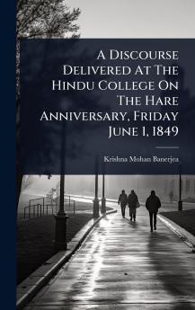 Discourse Delivered At The Hindu College On The Hare Anniversary Friday June 1 1849