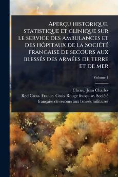 Aperçu historique statistique et clinique sur le service des ambulances et des hÃ´pitaux de la SociÃ(c)tÃ(c) francaise de secours aux blessÃ(c)s des armÃ(c)es de terre et de mer