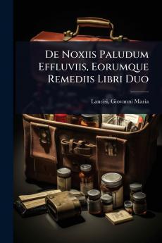 De Noxiis Paludum Effluviis Eorumque Remediis Libri Duo