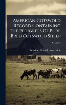 American Cotswold Record Containing The Pedigrees Of Pure Bred Cotswold Sheep