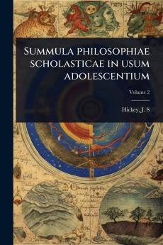 Summula philosophiae scholasticae in usum adolescentium