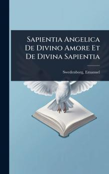 Sapientia Angelica De Divino Amore Et De Divina Sapientia