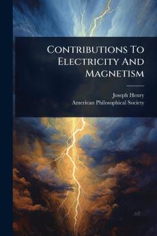 Contributions To Electricity And Magnetism