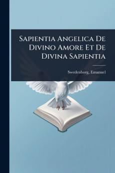 Sapientia Angelica De Divino Amore Et De Divina Sapientia