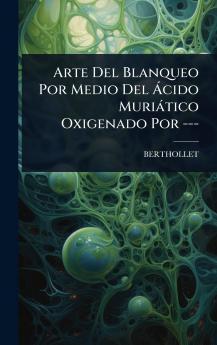 Arte Del Blanqueo Por Medio Del Ã cido Muriàtico Oxigenado Por ---