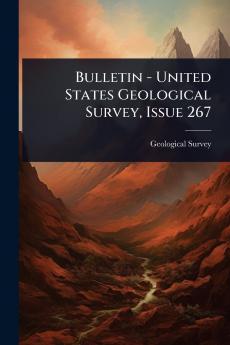 Bulletin - United States Geological Survey Issue 267