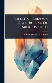 Bulletin - Arizona State Bureau Of Mines Issue 113