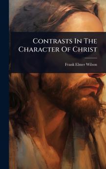 Contrasts In The Character Of Christ