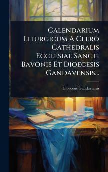 Calendarium Liturgicum A Clero Cathedralis Ecclesiae Sancti Bavonis Et Dioecesis Gandavensis...